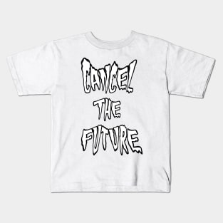 CANCEL THE FUTURE spooky text Kids T-Shirt